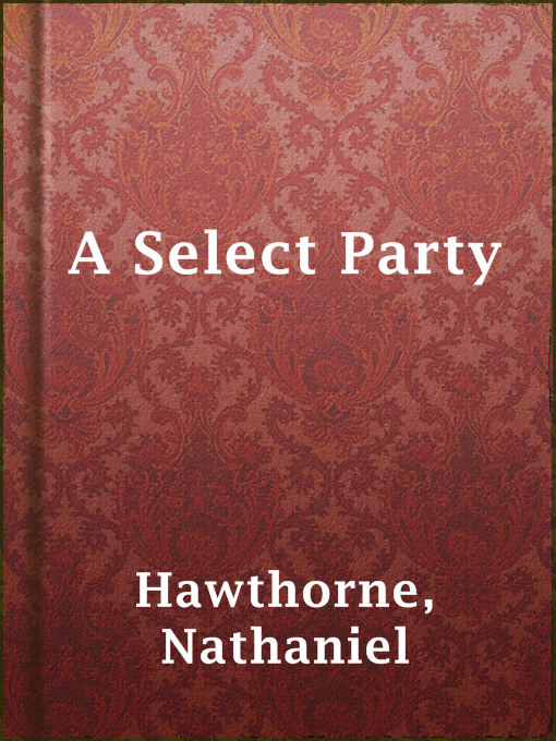 Detalles del título A Select Party de Nathaniel Hawthorne - Disponible